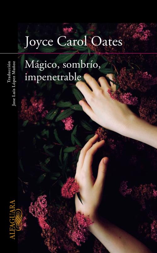 Cover of the book Mágico, sombrío, impenetrable by Joyce Carol Oates, Penguin Random House Grupo Editorial España