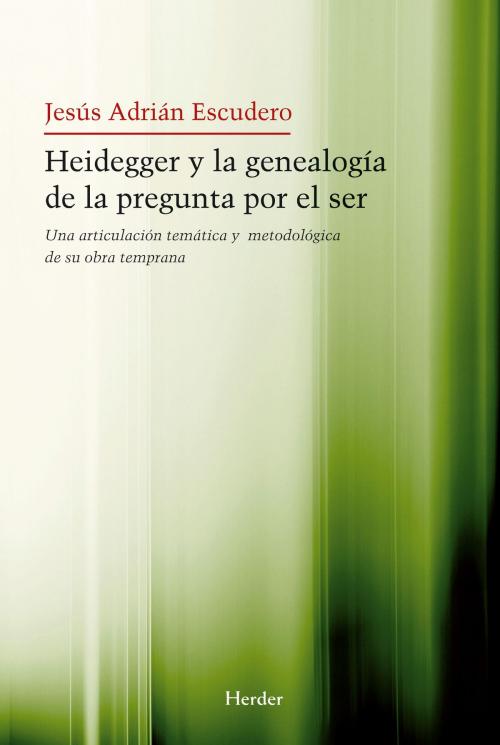 Cover of the book Heidegger y la genealogía de la pegunta por el Ser by Jesús Adrián Escudero, Herder Editorial