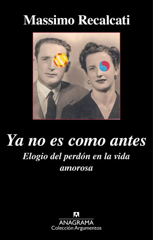 Cover of the book Ya no es como antes. Elogio del perdón en la vida amorosa by Massimo Recalcati, Editorial Anagrama