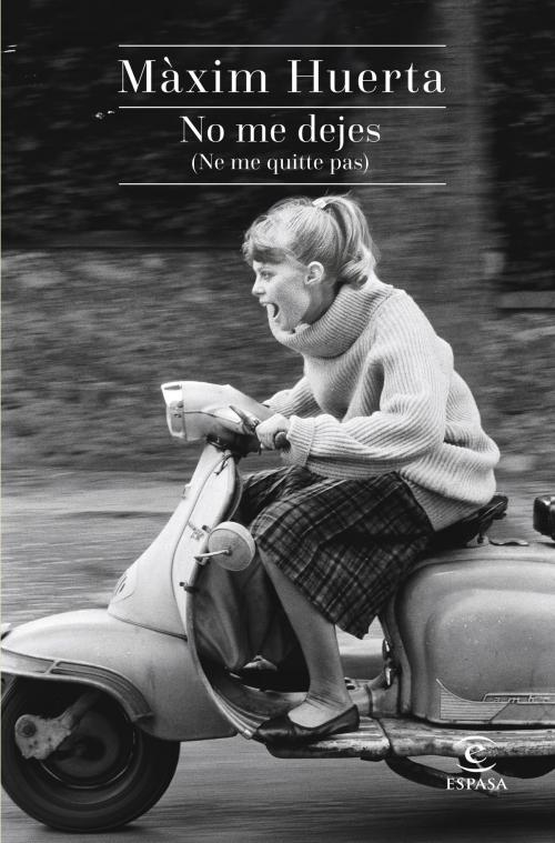 Cover of the book No me dejes (Ne me quitte pas) by Máximo Huerta, Grupo Planeta