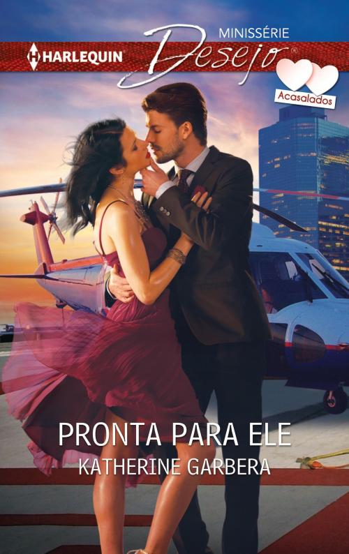 Cover of the book Pronta para ele by Katherine Garbera, Harlequin, uma divisão de HarperCollins Ibérica, S.A.