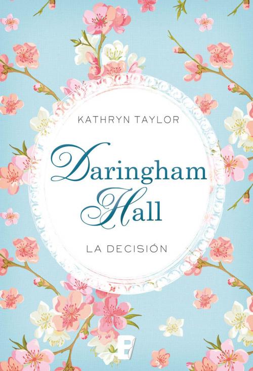 Cover of the book Daringham Hall. La decisión (Trilogía Daringham Hall 2) by Kathryn Taylor, Penguin Random House Grupo Editorial España