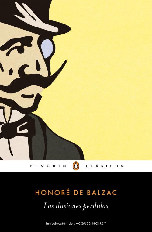 Cover of the book Las ilusiones perdidas (Los mejores clásicos) by Honoré De Balzac, Penguin Random House Grupo Editorial España