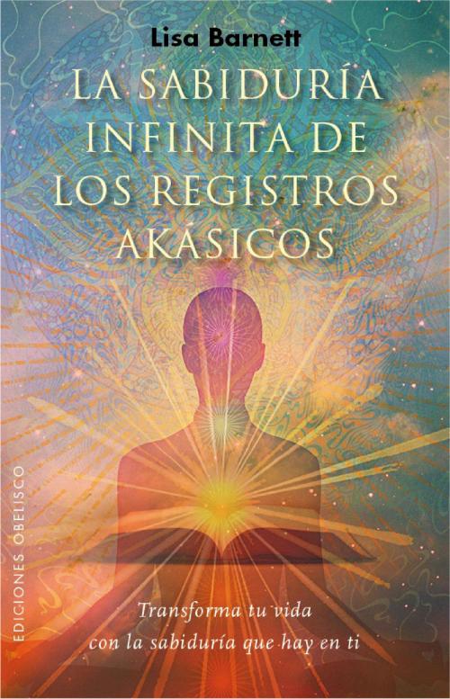 Cover of the book La sabiduría infinita de los registros akásicos by Lisa Barnett, Obelisco