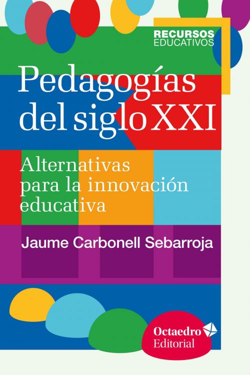 Cover of the book Pedagogías del siglo XXI by Jaume Carbonell Sebarroja, Ediciones Octaedro