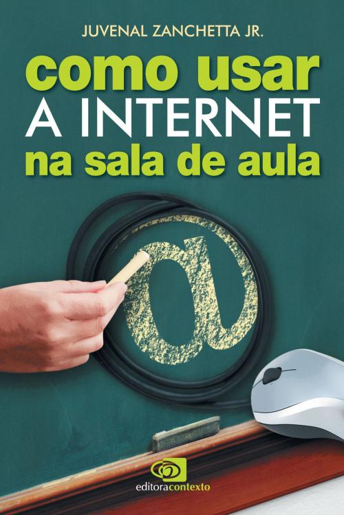 Cover of the book Como usar a internet na sala de aula by Juvenal Zanchetta Jr., Editora Contexto