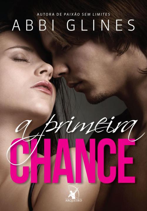 Cover of the book A primeira chance by Abbi Glines, Arqueiro