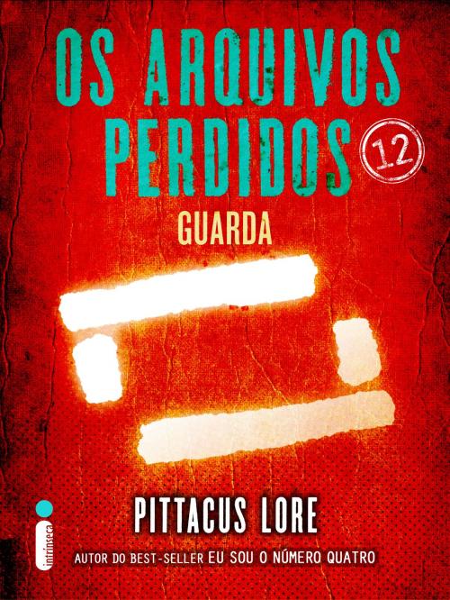 Cover of the book Os Arquivos Perdidos 12: Guarda (Os Legados de Lorien) by Pittacus Lore, Intrínseca