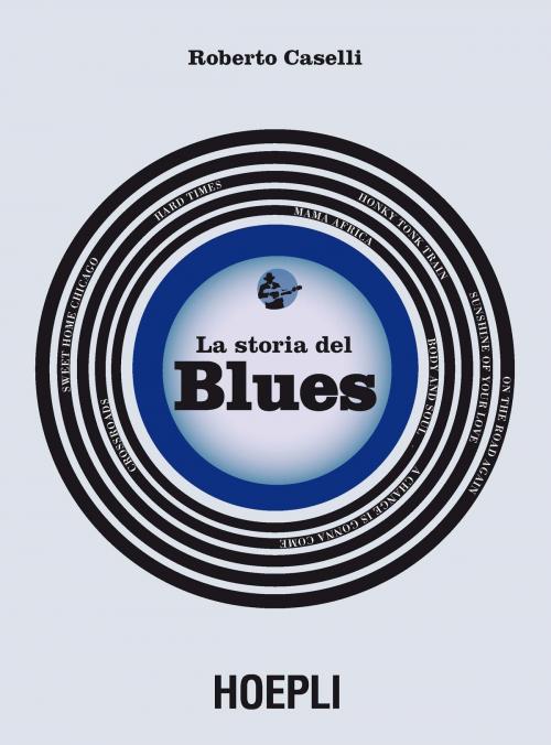 Cover of the book La storia del blues by Roberto Caselli, Hoepli