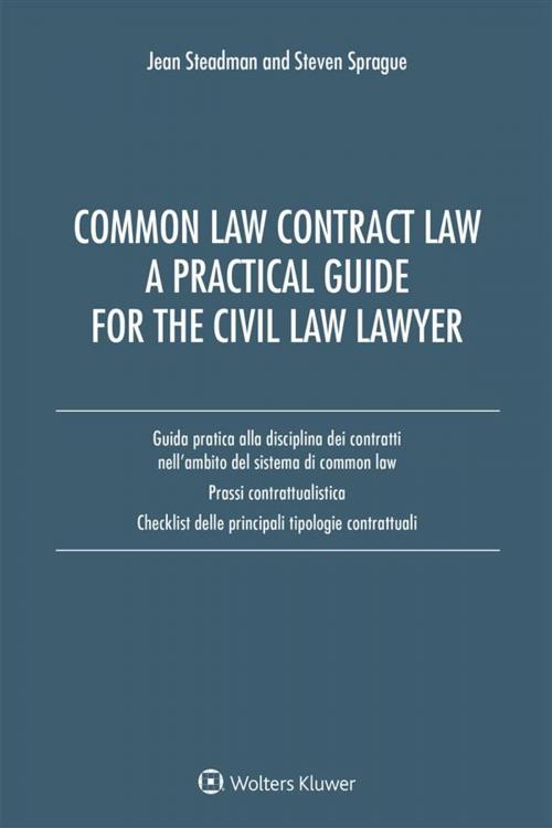 Cover of the book Common Law Contract Law. A Pratical Guide For The Civil Law Lawyer by Jean Steadman, Steven Sprague, Ipsoa