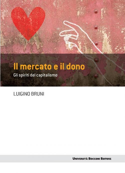 Cover of the book Il mercato e il dono by Luigino Bruni, Egea