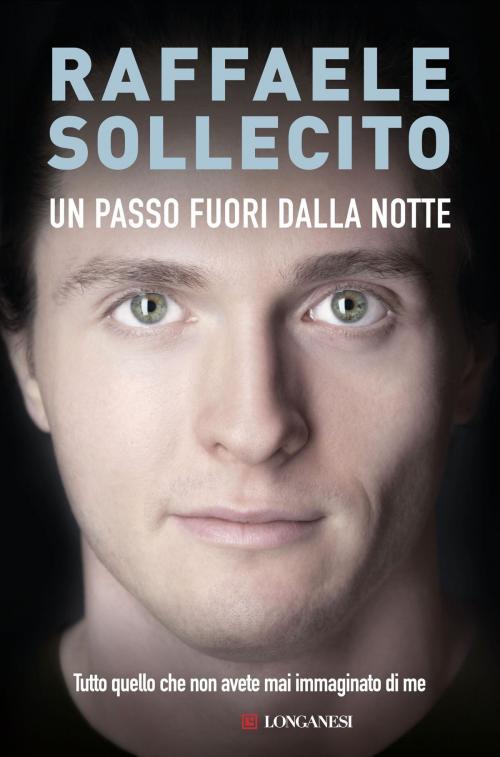 Cover of the book Un passo fuori dalla notte by Raffaele Sollecito, Longanesi