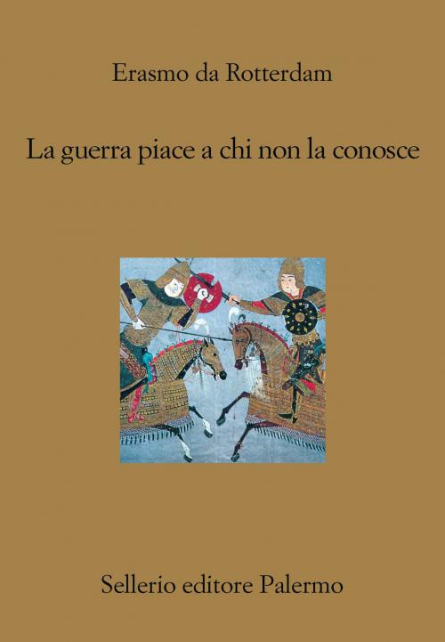Cover of the book La guerra piace a chi non la conosce by Erasmo da Rotterdam, Sellerio Editore