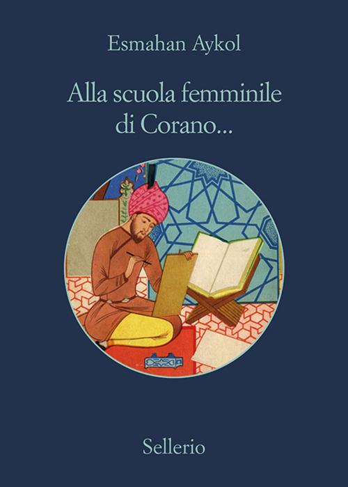Cover of the book Alla scuola femminile di Corano... by Esmahan Aykol, Sellerio Editore