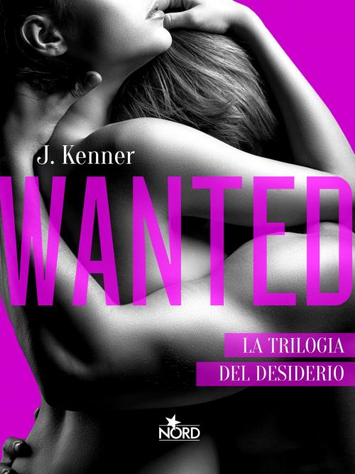 Cover of the book Wanted - Edizione Italiana by J. Kenner, Casa editrice Nord