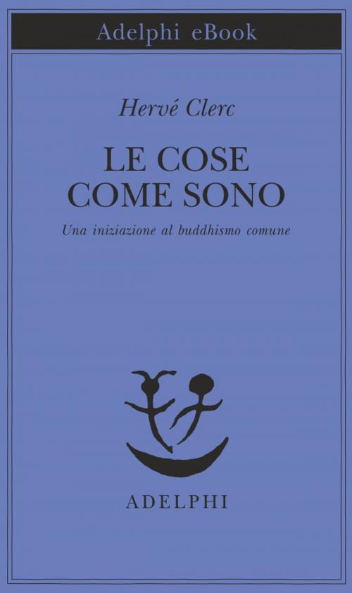 Cover of the book Le cose come sono by Hervé Clerc, Adelphi