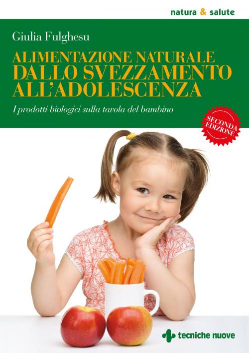 Cover of the book Alimentazione naturale dallo svezzamento all’adolescenza by Giulia Fulghesu, Tecniche Nuove