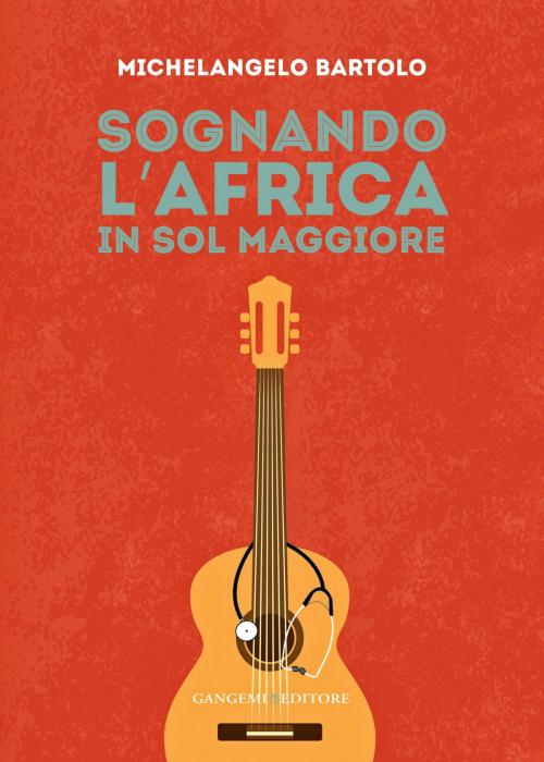 Cover of the book Sognando l’Africa in sol maggiore by Michelangelo Bartolo, Gangemi Editore