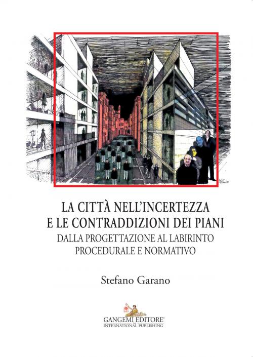 Cover of the book La città nell’incertezza e le contraddizioni dei piani by Stefano Garano, Gangemi Editore