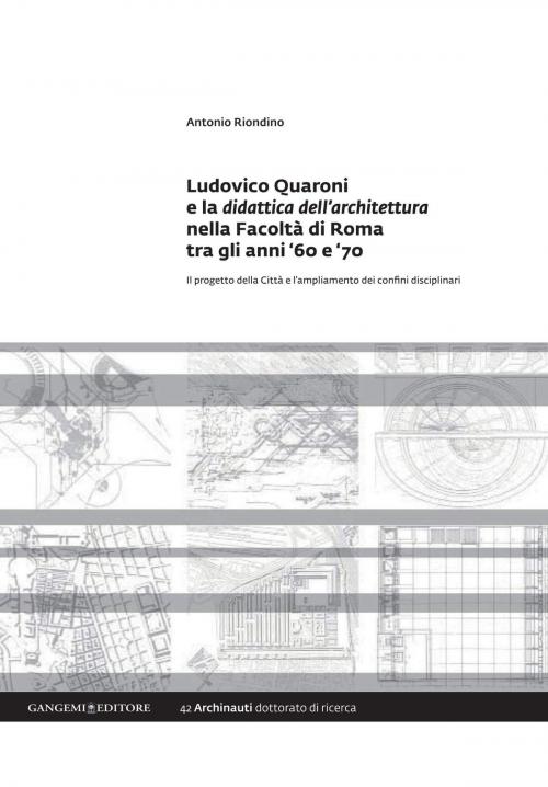 Cover of the book Ludovico Quaroni e la didattica dell'architettura nella Facoltà di Roma tra gli anni '60 e ‘70 by Antonio Riondino, Gangemi Editore