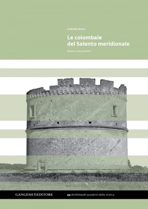 Cover of the book Le colombaie del Salento meridionale. Rilievi e documenti by Gabriele Rossi, Gangemi Editore