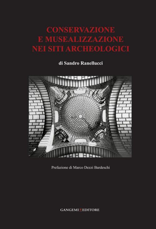 Cover of the book Conservazione e musealizzazione nei siti archeologici by Sandro Ranellucci, Gangemi Editore