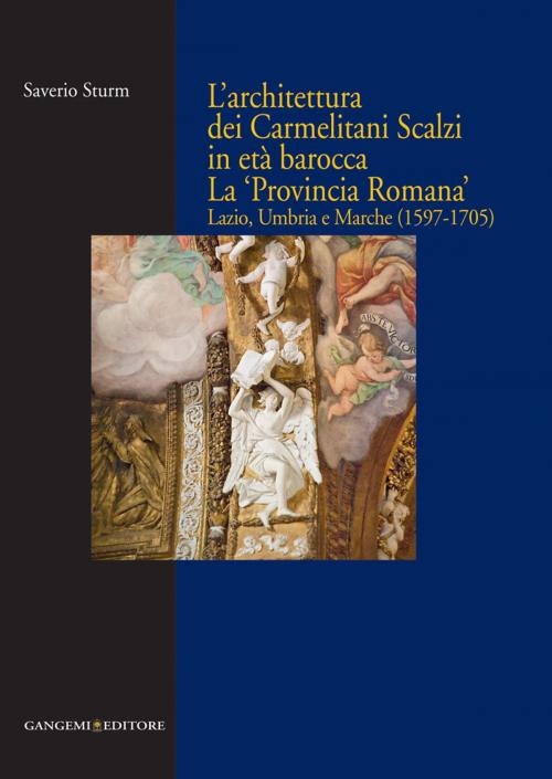 Cover of the book L’architettura dei Carmelitani Scalzi in età barocca by Saverio Sturm, Gangemi Editore