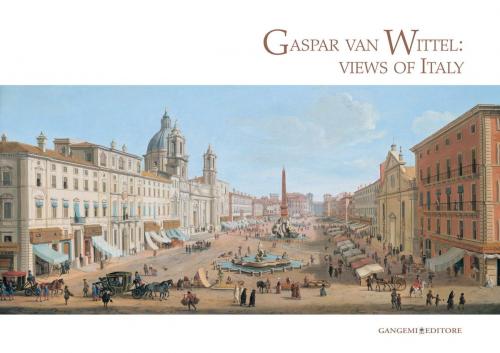 Cover of the book Gaspar van Wittel: views of Italy by Cesare Lampronti, Emanuela Tarizzo, Gangemi Editore