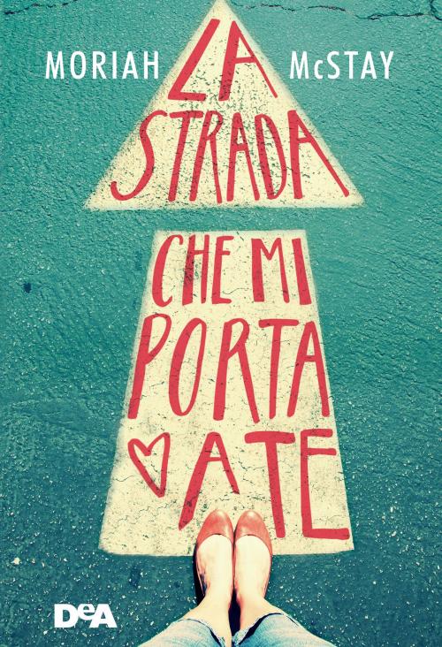 Cover of the book La strada che mi porta a te by Moriah Mc Stay, De Agostini