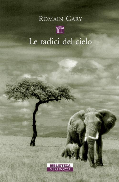 Cover of the book Le radici del cielo by Romain Gary, Neri Pozza