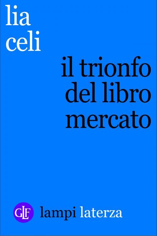 Cover of the book Il trionfo del libro mercato by Lia Celi, Editori Laterza