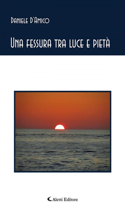 Cover of the book Una fessura tra luce e pietà by Daniele D’Amico, Aletti Editore