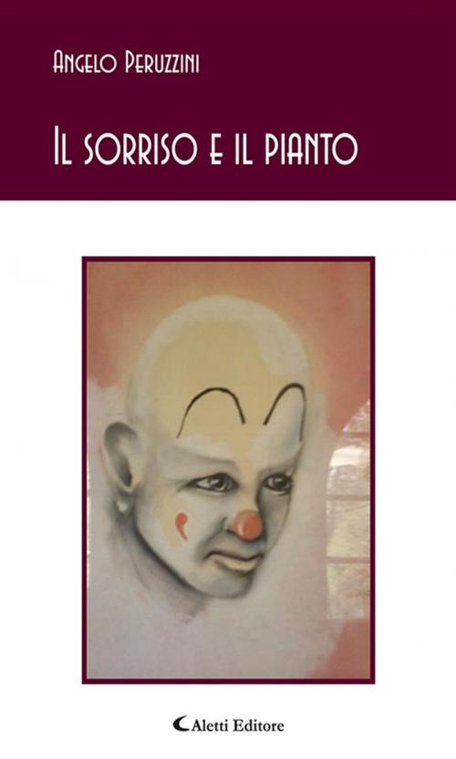 Cover of the book Il sorriso e il pianto by Angelo Peruzzini, Aletti Editore