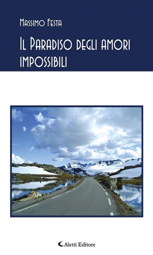 Cover of the book Il Paradiso degli amori impossibili by Massimo Festa, Aletti Editore