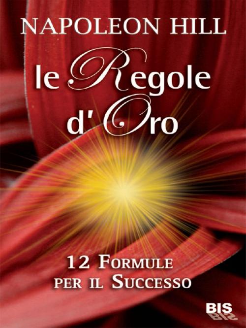 Cover of the book Le regole d'oro by Napoleon Hill, Bis Edizioni