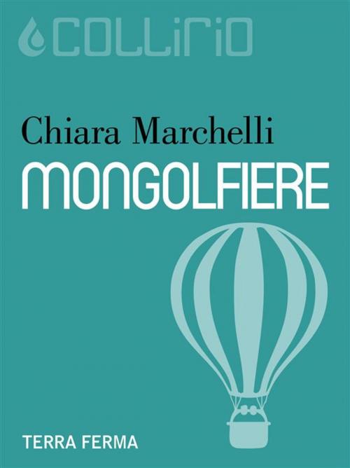 Cover of the book Mongolfiere by Chiara Marchelli, Terra Ferma Edizioni