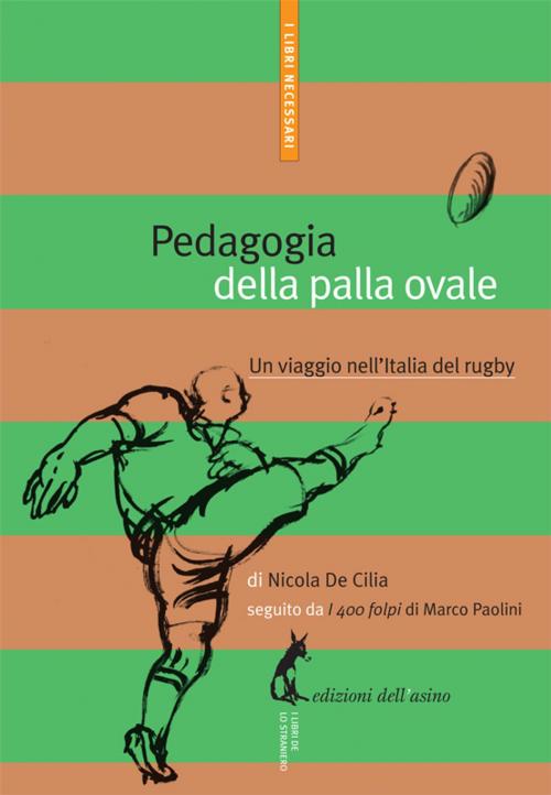 Cover of the book Pedagogia della palla ovale. Un viaggio nell’Italia del rugby by Nicola De Cilia, Edizioni dell'Asino