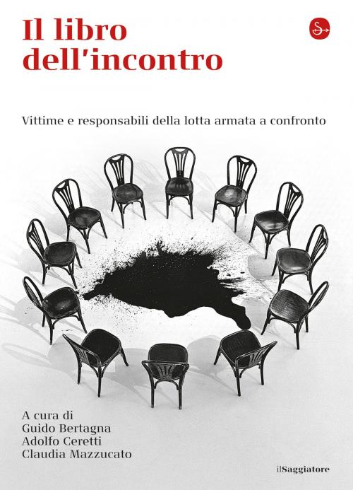 Cover of the book Il libro dell'incontro. Vittime e responsabili della lotta armata a confronto by AA.VV., Il Saggiatore