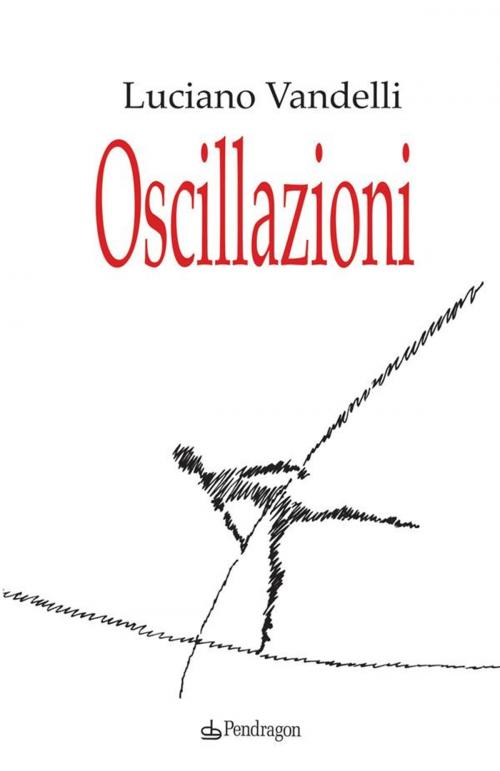 Cover of the book Oscillazioni by Luciano Vandelli, Edizioni Pendragon