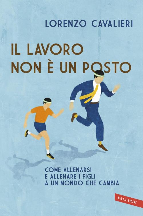 Cover of the book Il lavoro non è un posto by Lorenzo Cavalieri, VALLARDI