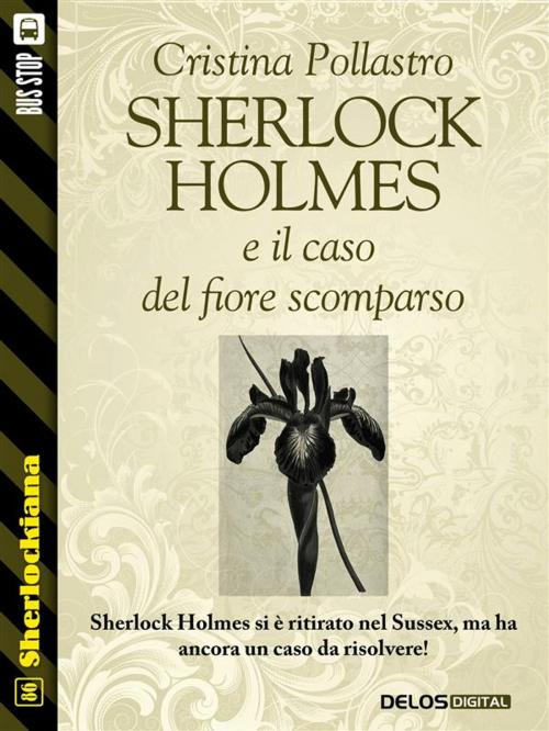 Cover of the book Sherlock Holmes e il caso del fiore scomparso by Cristina Pollastro, Delos Digital