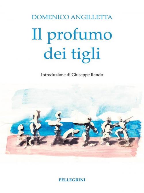 Cover of the book Il profumo dei tigli by Domenico Angilletta, Luigi Pellegrini Editore