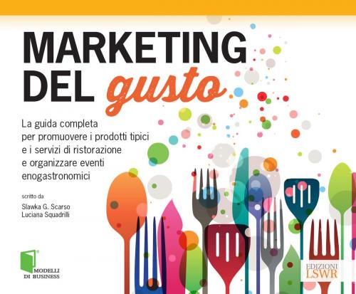 Cover of the book Marketing del gusto by Slawka G. Scarso, Luciana Squadrilli, Edizioni LSWR