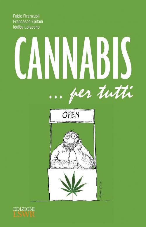 Cover of the book Cannabis … per tutti by Fabio Firenzuoli, Francesco Epifani, Idalba Loiacono, Edizioni LSWR