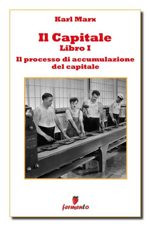 Cover of the book Il Capitale - Libro I - Il processo di produzione del capitale by Karl Marx, Ugo Pratz (curatore), Fermento