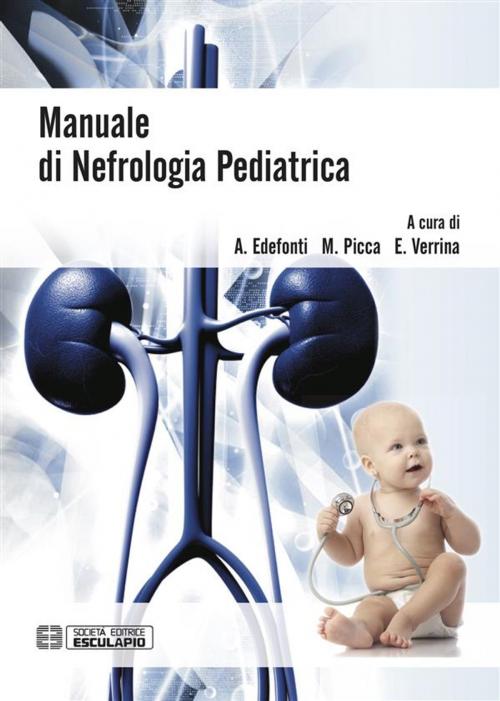 Cover of the book Manuale di Nefrologia Pediatrica by Alberto Edefonti, Giovanni Montini, Marina Picca, Enrico Verrina, Società Editrice Esculapio