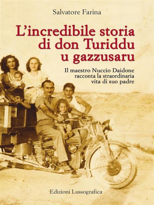 Cover of the book L'incredibile storia di don Turiddu u gazzusaru by Salvatore Farina, Edizioni Lussografica