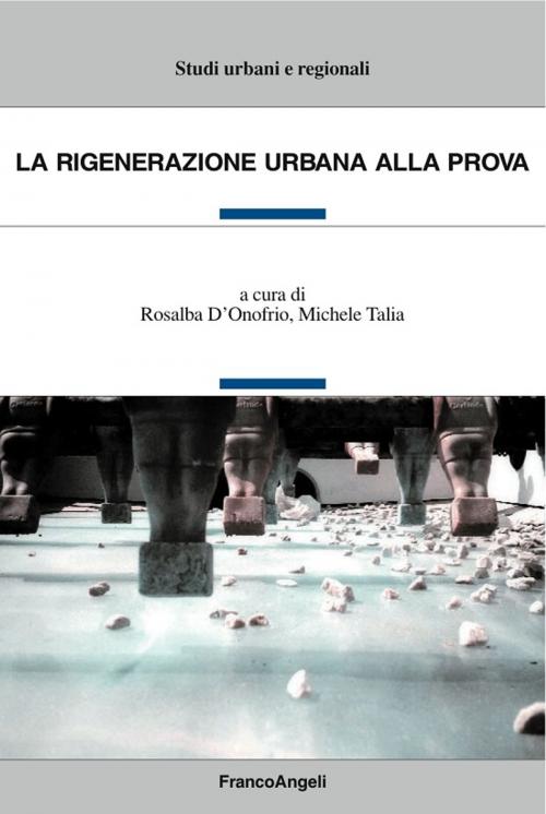 Cover of the book La rigenerazione urbana alla prova by AA. VV., Franco Angeli Edizioni
