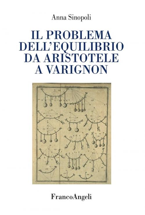 Cover of the book Il problema dell’equilibrio da Aristotele a Varignon by Anna Sinopoli, Franco Angeli Edizioni