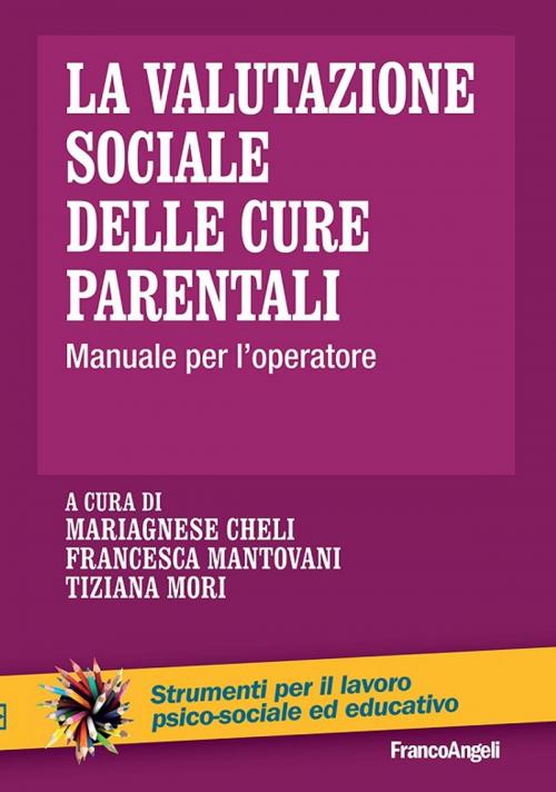Cover of the book La valutazione sociale delle cure parentali. Manuale per l'operatore by AA. VV., Franco Angeli Edizioni